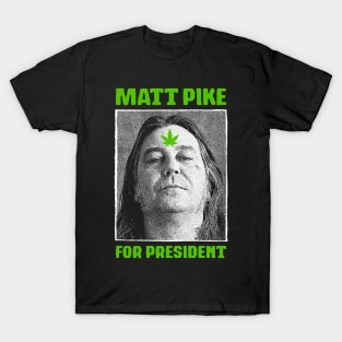 Matt Pike For President T-Shirt